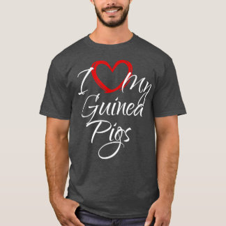 I Love My Guinea Pigs, I Heart My Guinea Pigs T-Sh T-shirt