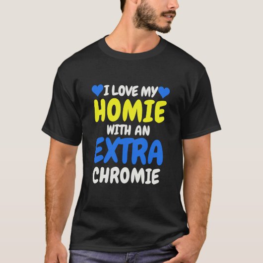"I Love My Homie with an Extra Chromie" Inclusief T-shirt (Voorkant)