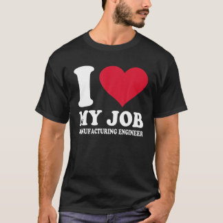 I Love My Job MANUFACTURING ENGINEER Red Heart For T-shirt