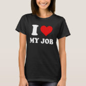 I Love My Job T-shirt (Voorkant)