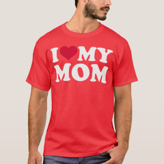 I Love My mom friend T-shirt