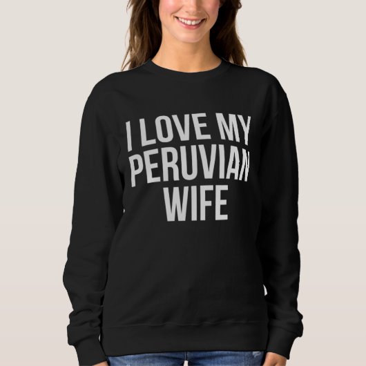 I Love My Peruvian Wife Trui (Voorkant)