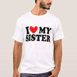 i love my sister t-shirt