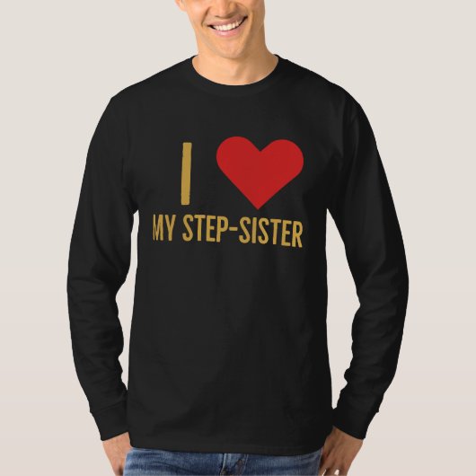 I love my step sister t-shirt (Voorkant)