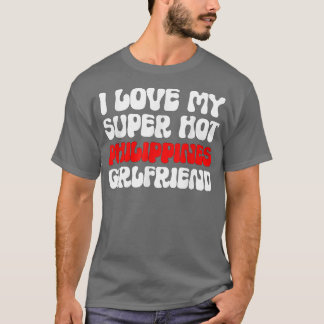 I Love My Super Hot Filipin Vriendin Filipin T-shirt