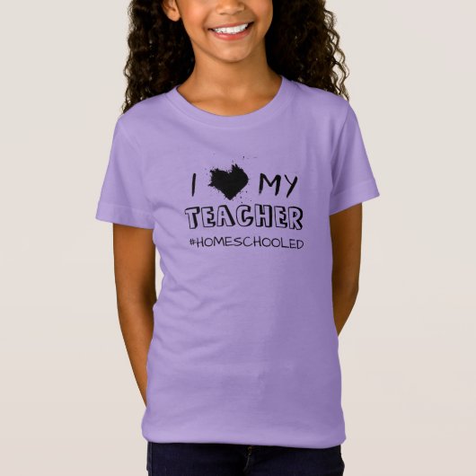 I Love My Teacher - #Homeschooled - T-Shirt (Devant)