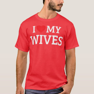 I Love My Wives T-shirt