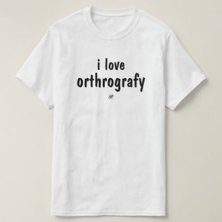I Love Orthography Funny Spelling Joke T-Shirt
