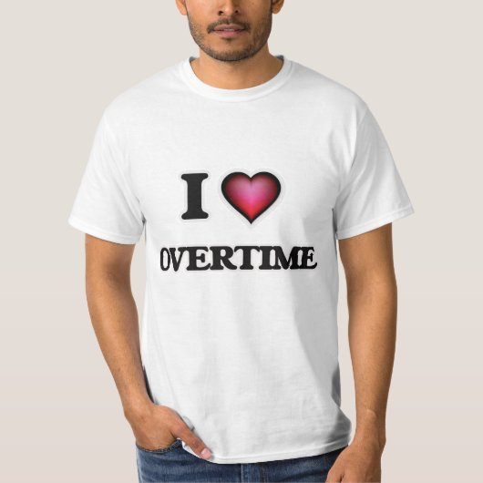 I Love Overtime T-shirt (Voorkant)