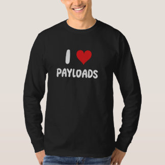 I Love Payloads - Heart - Dump Truck Drive Driver T-shirt