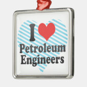 I Love Petroleum Engineers Metalen Ornament (Links)