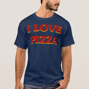 I Love Pizza Aesthetics Food & Sweets Lover 103115 T-shirt