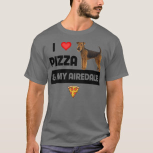I Love Pizza and My Airedale Terrier Dog Owner Foo T-shirt