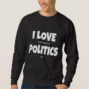 I Love Politics Joke Politics Slogan Trui