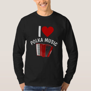 I Love Polka Music Accordion Player Polka Dancing T-shirt