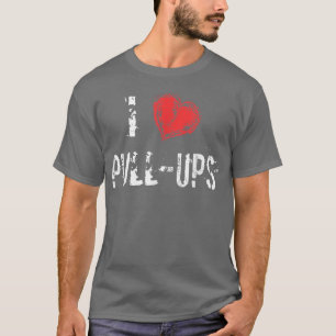 I Love PullUps Workout T T-shirt