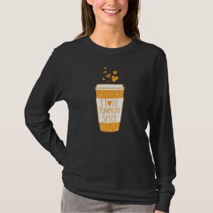 I Love Pumpkin Spice Coffee T-shirt