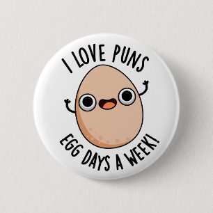 I Love Puns Egg Days a Week Funny Food Pun Ronde Button 5,7 Cm