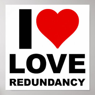 I Love Redundancy Funny Poster