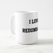 I Love Redundancy Koffiemok (Voorkant links)