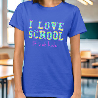 I Love School 5th Grade Teacher T-shirt