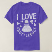 I love shuttlecocks birdie funny T T-shirt (Design voorkant)