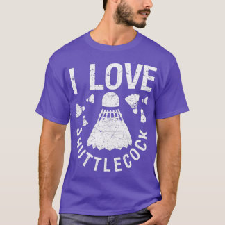 I love shuttlecocks birdie funny T T-shirt