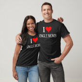 I Love Single Moms Ever Tshirt Women Funny Family  (Unisex)