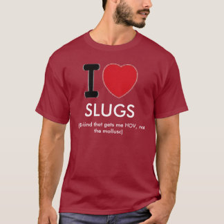 I Love Slugs T-shirt