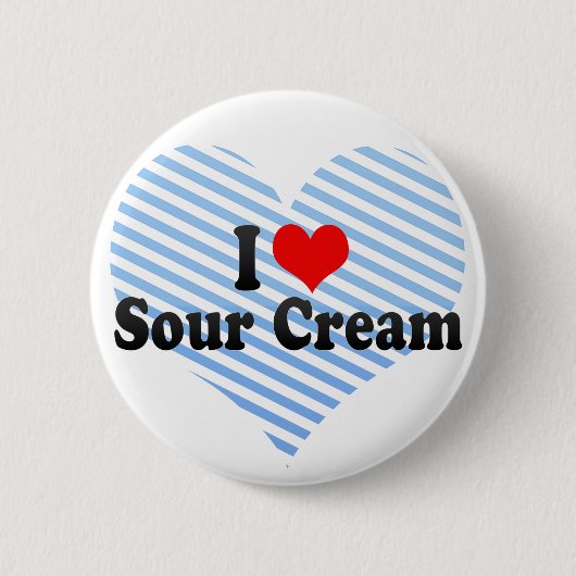 I Love Sour Cream Ronde Button 5,7 Cm (Voorkant)
