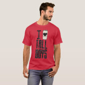 I Love Tall Boys T-shirt (Voorkant volledig)