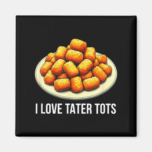 I Love Tater Tots -  Magneet (Voorkant)