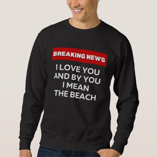 I LOVE THE BEACH  SARCASTIC HUMOR BREAKING NEWS JO TRUI (Voorkant)