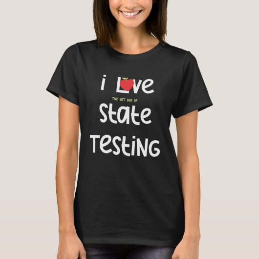 I Love the last day of State Testing Teacher 1 T-shirt (Voorkant)