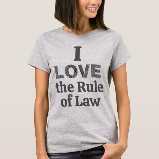 I Love the Rule of Law T-Shirt (Devant)