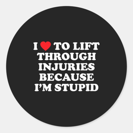 I Love To Lift Through Injuries Because I'm Stud  Ronde Sticker (Voorkant)