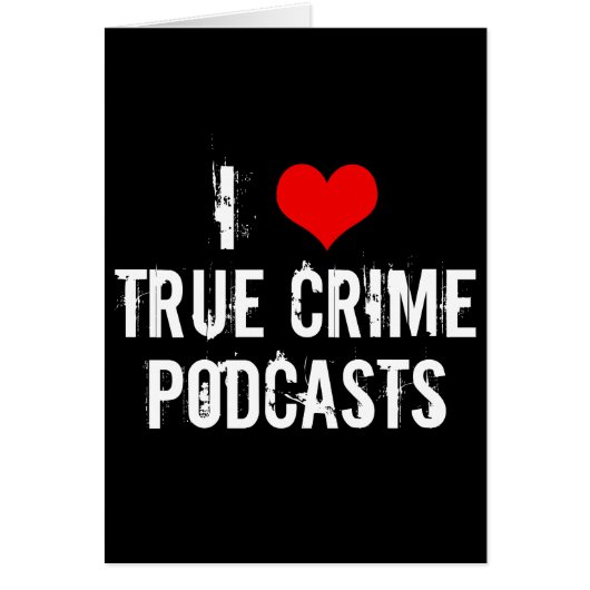 I Love True Crime Podcasts Card (Voorkant)