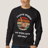 I Love When My Wife Lets Me Golf Golfing For Husb Trui (Voorkant)