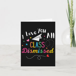 I Love You All Class Dismissed Last Day of School Kaart