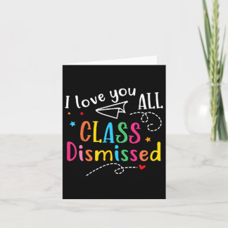 I Love You All Class Dismissed Last Day of School Kaart