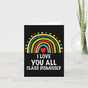 I Love You All Class Dismissed Last Day of School Kaart