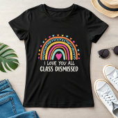 I Love You All Class Dismissed, School's End  T-shirt