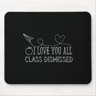 I Love You All Class Dismissed Teacher Last Day Of Muismat