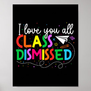 I Love You All Class Dismissed Teacher Last Day Of Poster