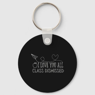 I Love You All Class Dismissed Teacher Last Day Of Sleutelhanger