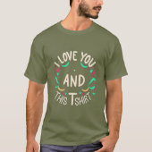 I love you and this T-Shirt (Devant)