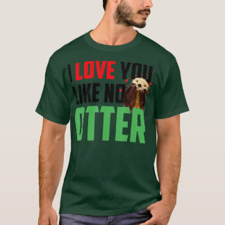 I Love You Like No Otters Funny Sea Otter T-shirt
