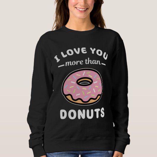 I Love You More Than Donuts  Doughnut Pun Trui (Voorkant)