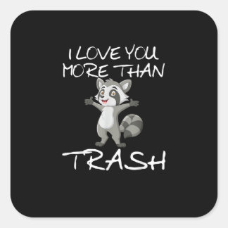 I Love You More Than Trash Funny Raccoon Humor  Vierkante Sticker