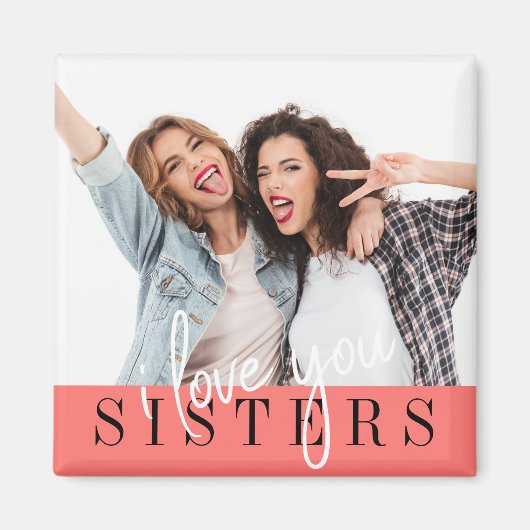 I Love You Sisters Custom Photo Magnet (Devant)